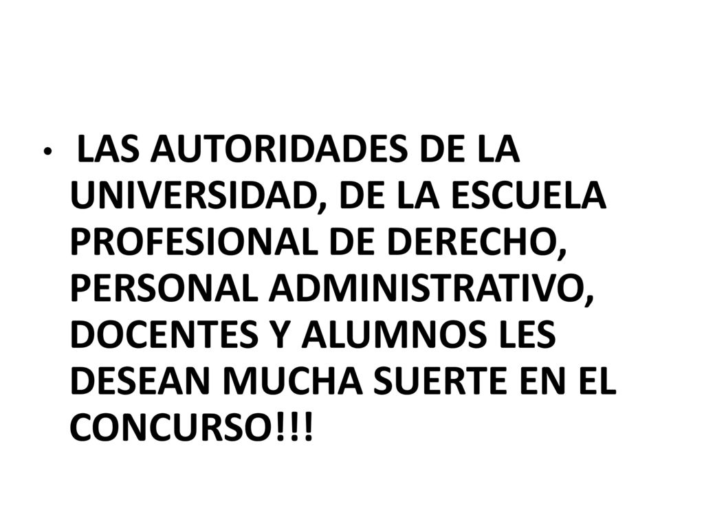 LAS AUTORIDADES DE LA UNIVERSIDAD, DE LA ESCUELA PROFESIONAL DE DERECHO, PERSONAL ADMINISTRATIVO, DOCENTES Y ALUMNOS LES DESEAN MUCHA SUERTE EN EL CONCURSO!!!
