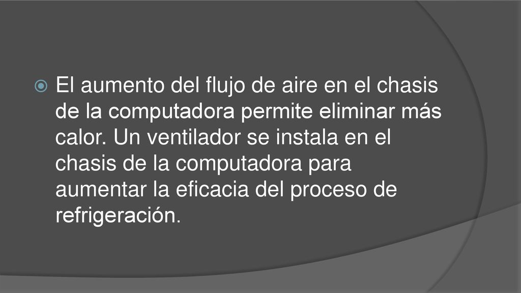 El aumento del flujo de aire en el chasis de la computadora permite eliminar más calor.