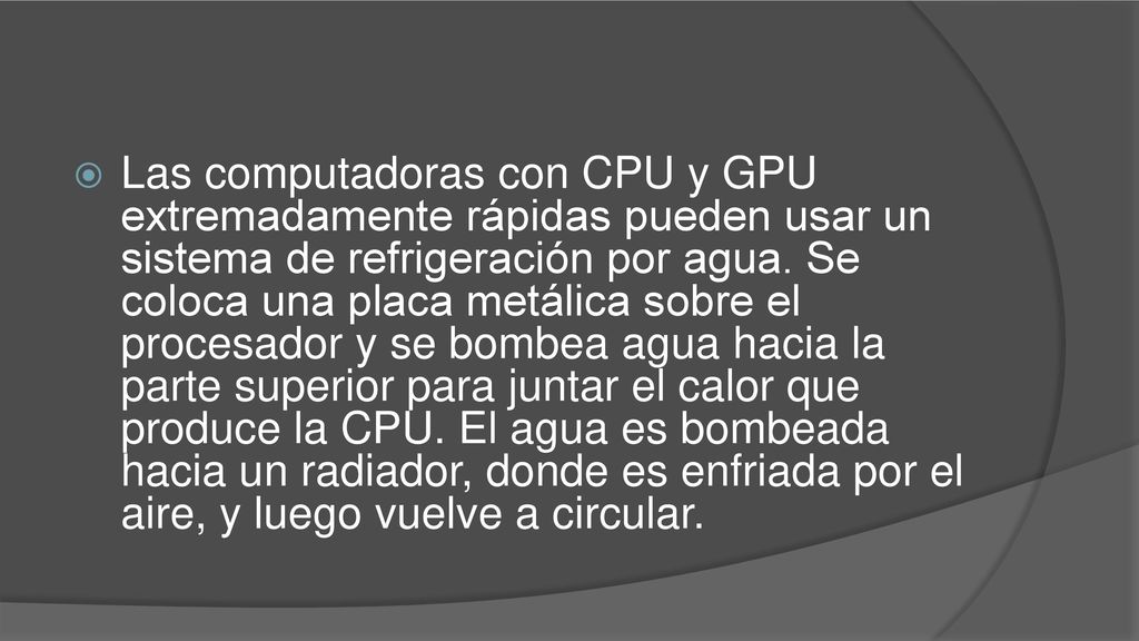 Las computadoras con CPU y GPU extremadamente rápidas pueden usar un sistema de refrigeración por agua.