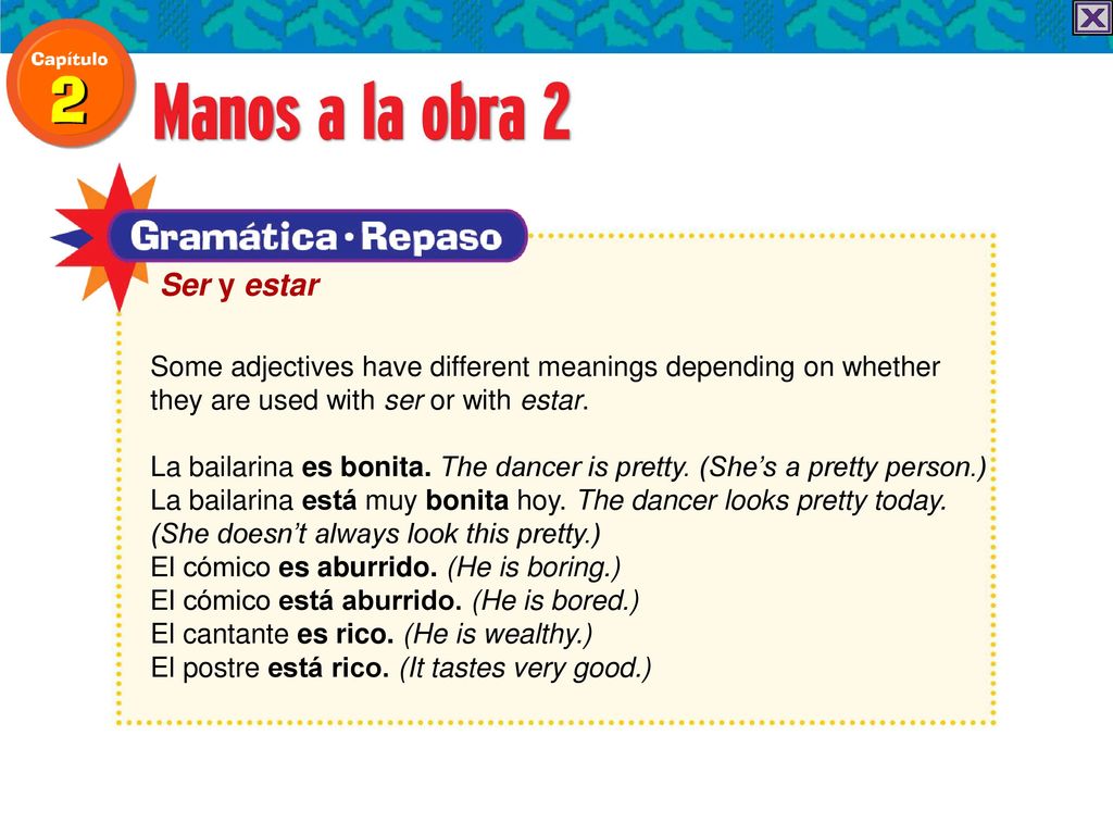 Ser y estar Some adjectives have different meanings depending on whether they are used with ser or with estar.