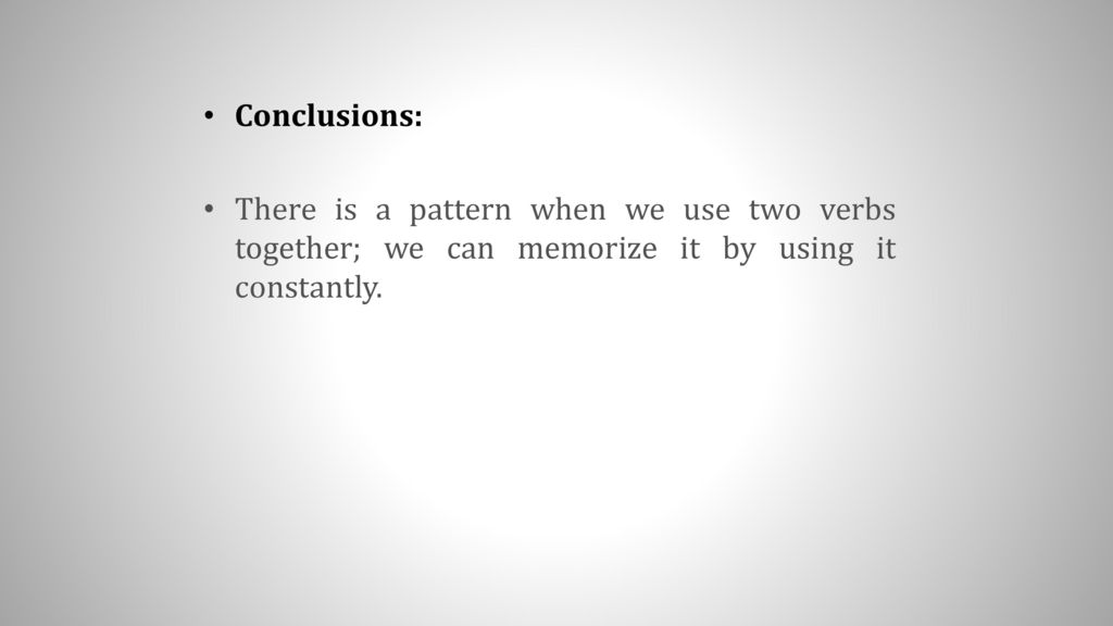 Conclusions: There is a pattern when we use two verbs together; we can memorize it by using it constantly.