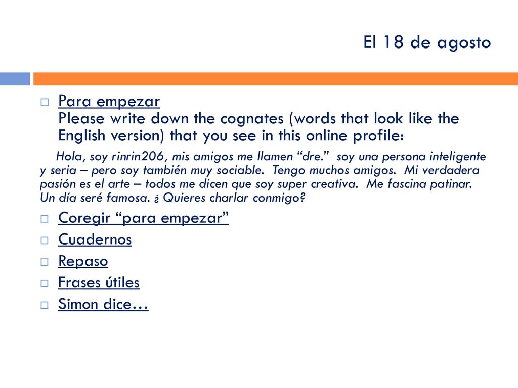 El 18 de agosto Para empezar Please write down the cognates (words that look like the English version) that you see in this online profile:
