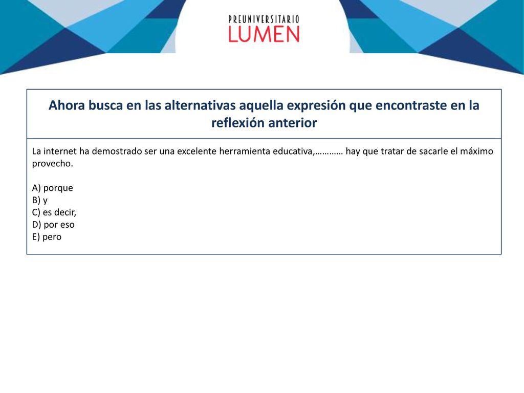 Ahora busca en las alternativas aquella expresión que encontraste en la reflexión anterior