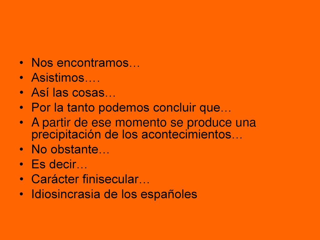 Nos encontramos… Asistimos…. Así las cosas… Por la tanto podemos concluir que…