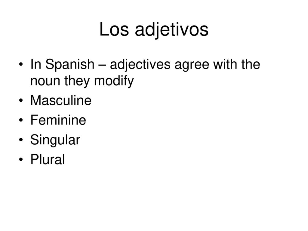 Los adjetivos In Spanish – adjectives agree with the noun they modify