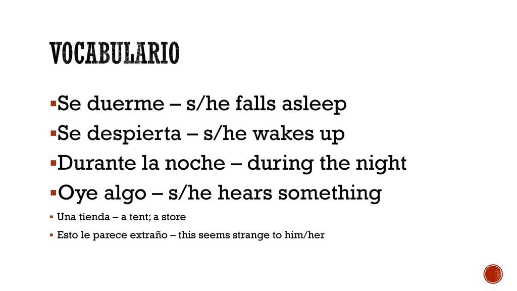 Vocabulario Se duerme – s/he falls asleep Se despierta – s/he wakes up