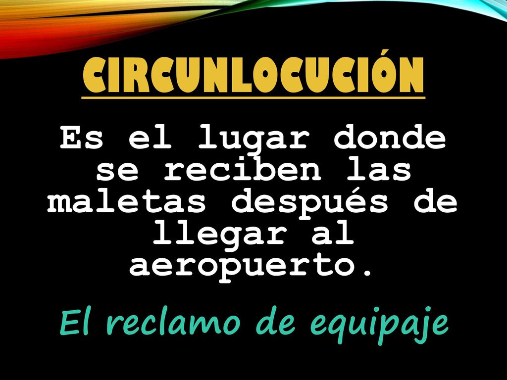 Circunlocución Es el lugar donde se reciben las maletas después de llegar al aeropuerto.