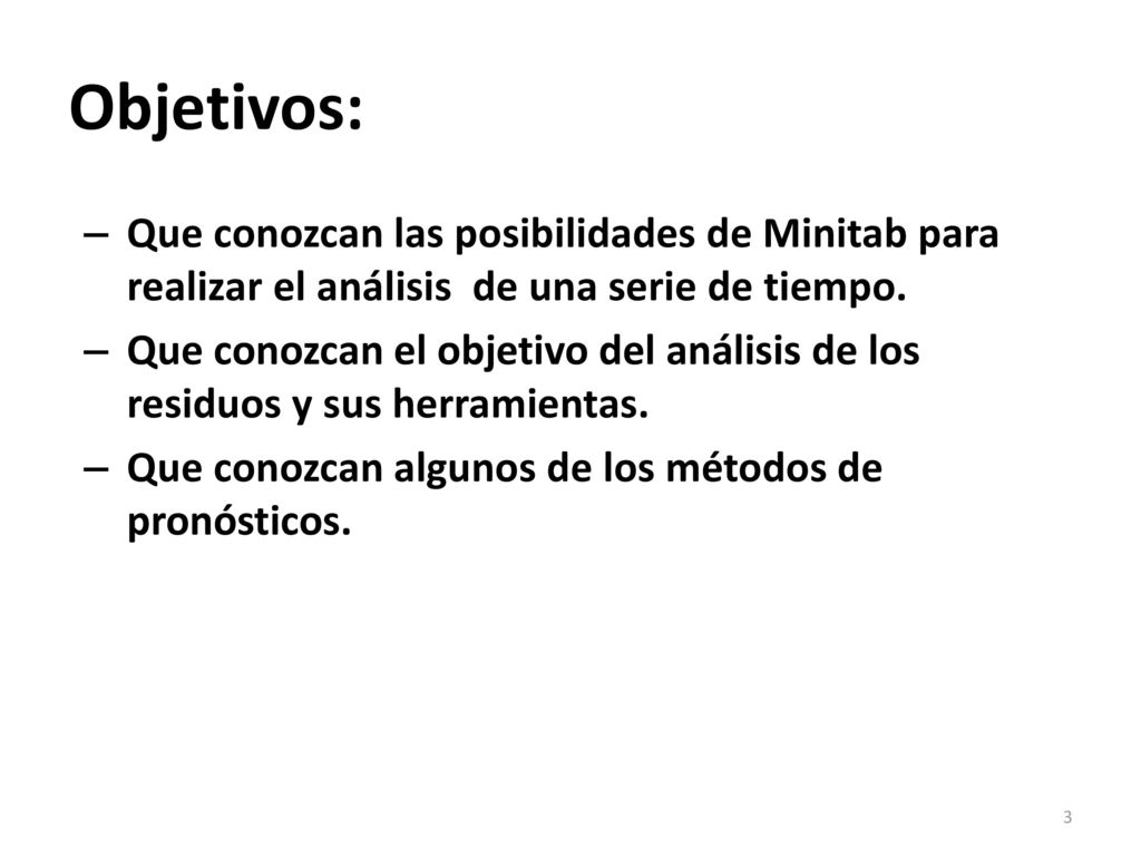 Objetivos: Que conozcan las posibilidades de Minitab para realizar el análisis de una serie de tiempo.