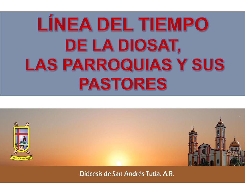 LÍNEA DEL TIEMPO DE LA DIOSAT, LAS PARROQUIAS Y SUS PASTORES