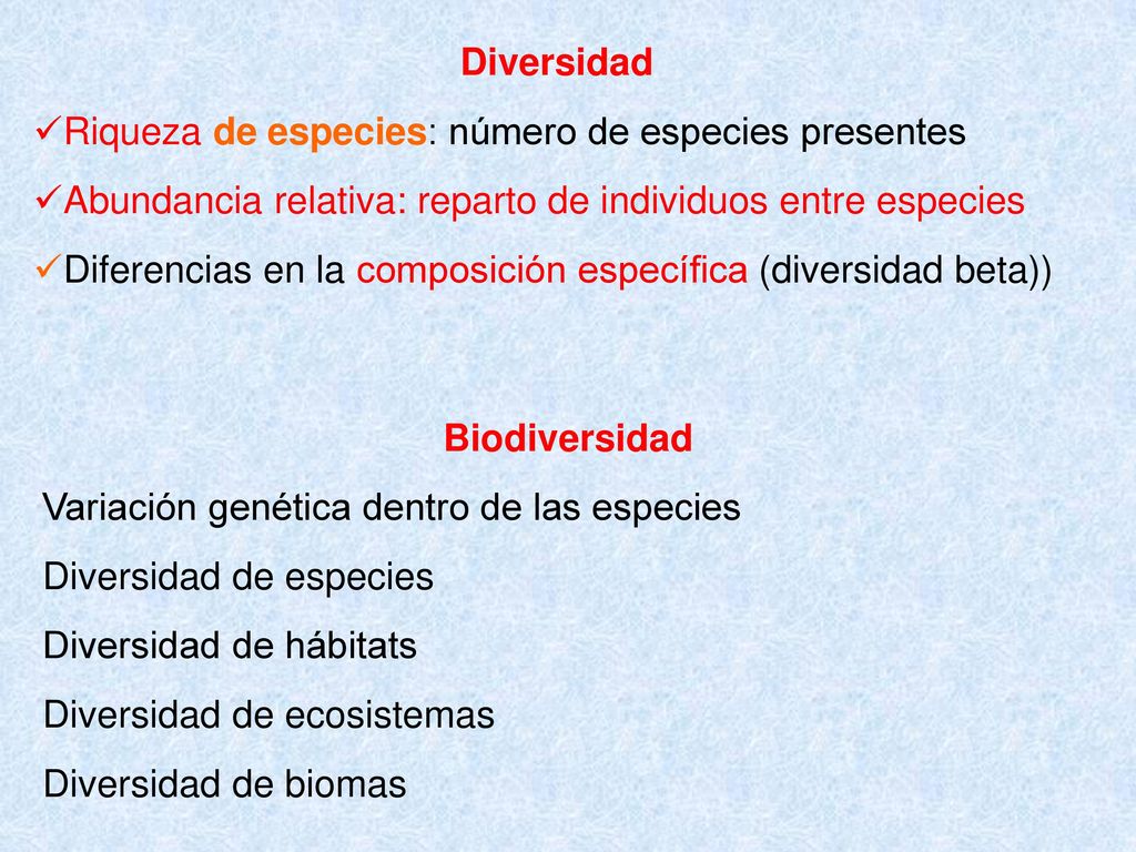 Diversidad Riqueza de especies: número de especies presentes. Abundancia relativa: reparto de individuos entre especies.