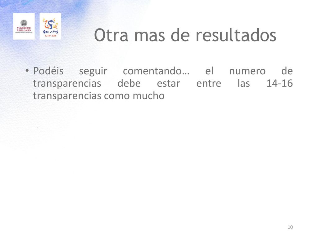 Otra mas de resultados Podéis seguir comentando… el numero de transparencias debe estar entre las transparencias como mucho.