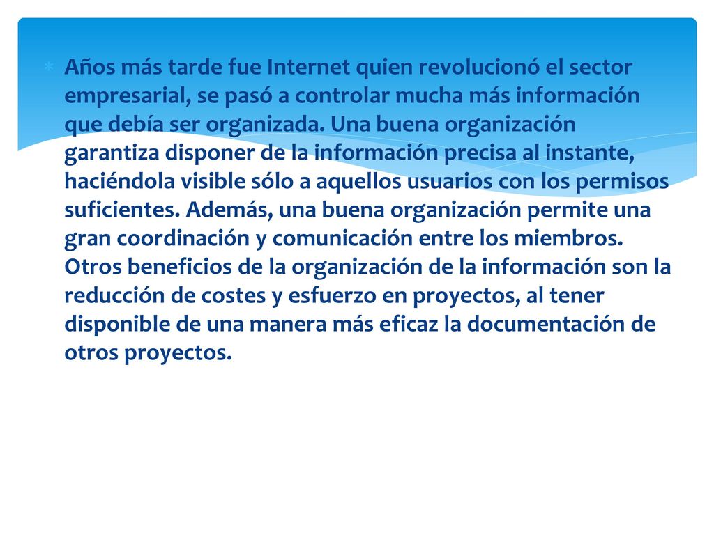 Años más tarde fue Internet quien revolucionó el sector empresarial, se pasó a controlar mucha más información que debía ser organizada.