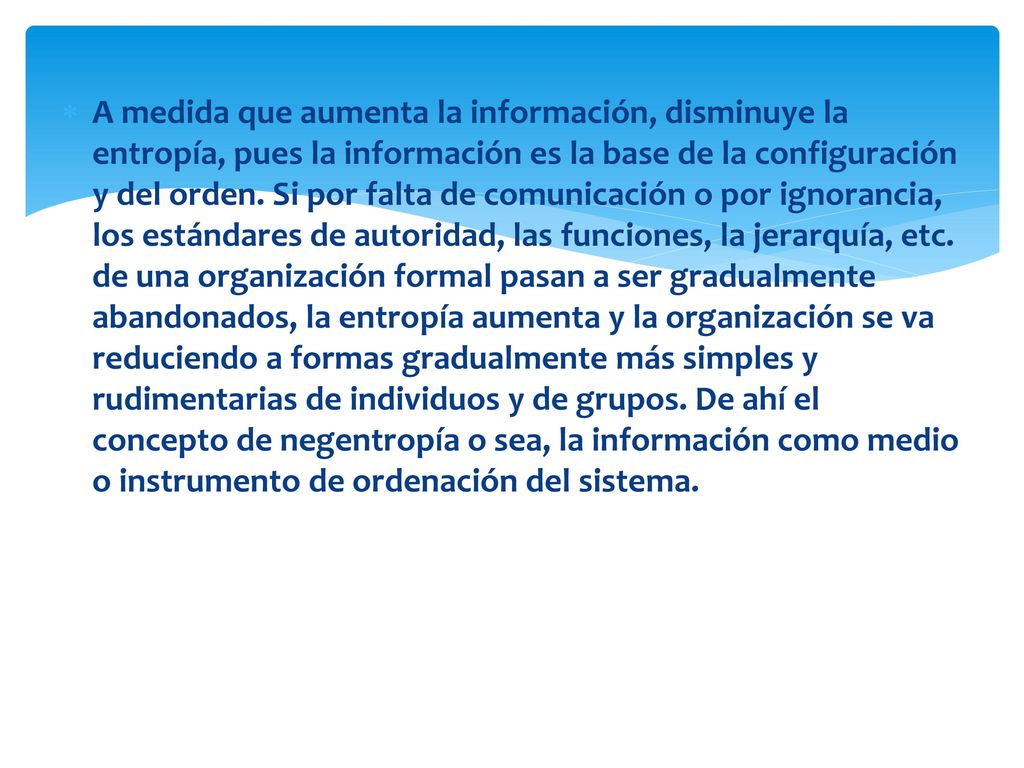 A medida que aumenta la información, disminuye la entropía, pues la información es la base de la configuración y del orden.