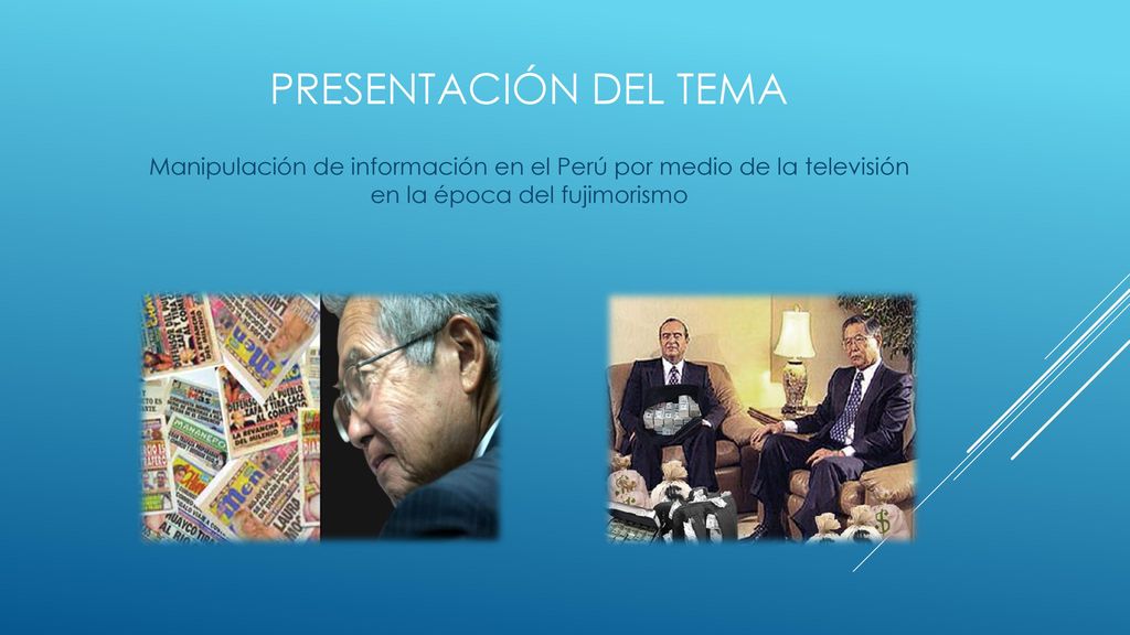 Presentación del tema Manipulación de información en el Perú por medio de la televisión en la época del fujimorismo.