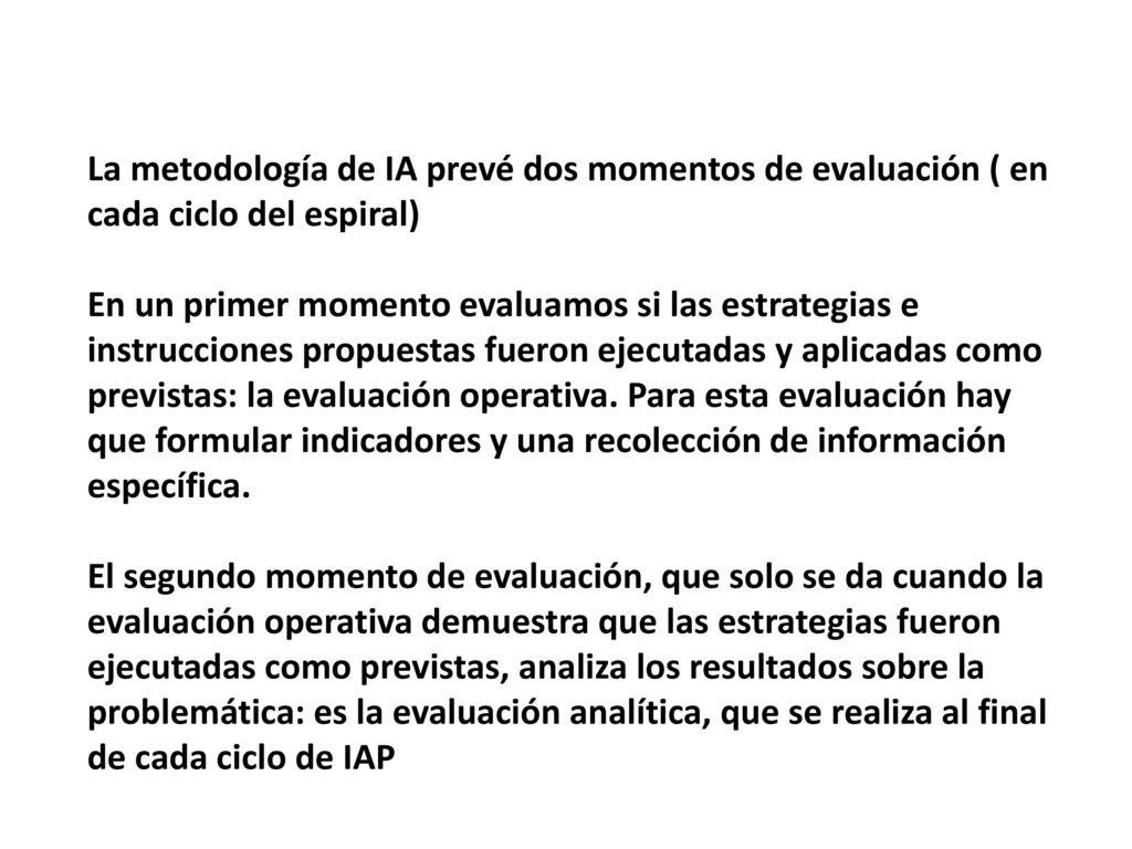 La metodología de IA prevé dos momentos de evaluación ( en cada ciclo del espiral)