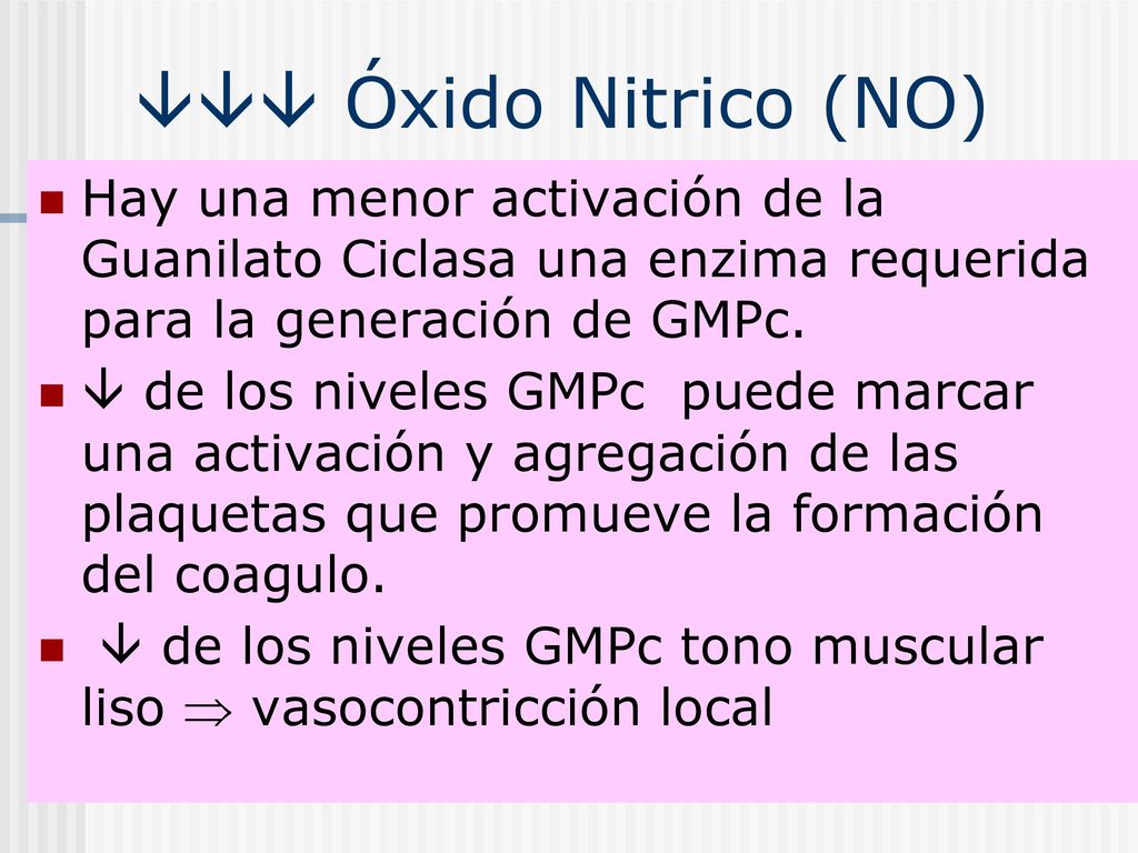  Óxido Nitrico (NO) Hay una menor activación de la Guanilato Ciclasa una enzima requerida para la generación de GMPc.