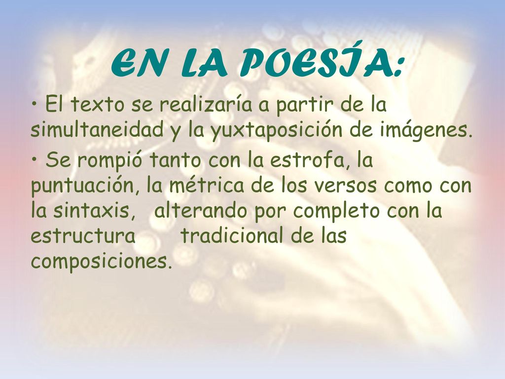 EN LA POESÍA: • El texto se realizaría a partir de la simultaneidad y la yuxtaposición de imágenes.