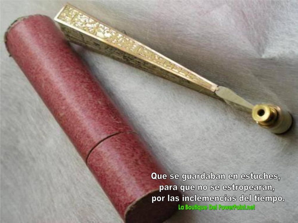 Que se guardaban en estuches, para que no se estropearan,