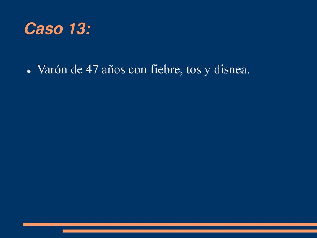 Caso 13: Varón de 47 años con fiebre, tos y disnea.