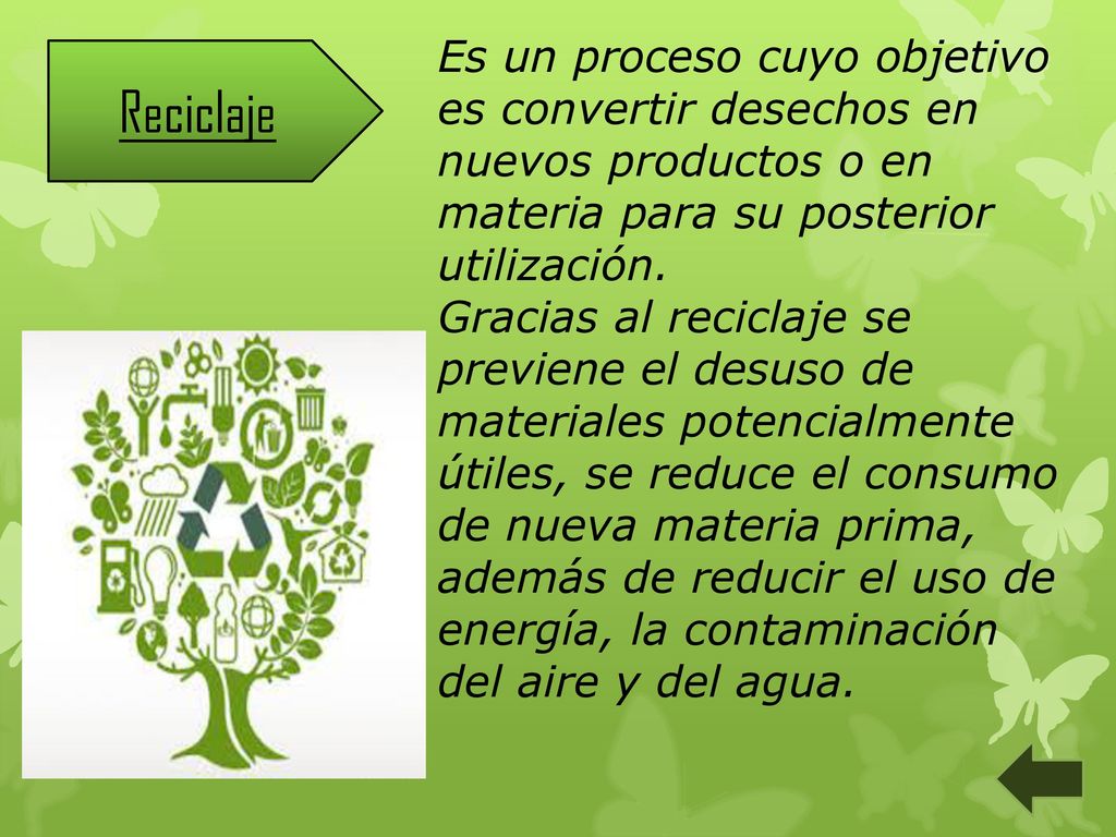 Es un proceso cuyo objetivo es convertir desechos en nuevos productos o en materia para su posterior utilización.