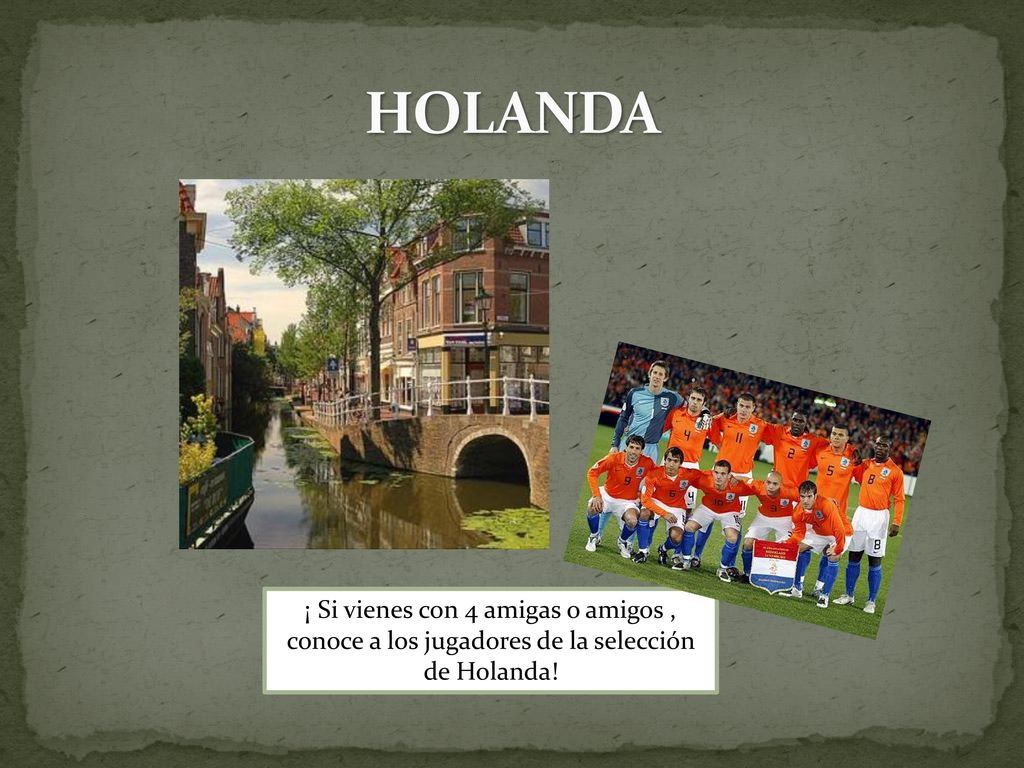 HOLANDA ¡ Si vienes con 4 amigas o amigos , conoce a los jugadores de la selección de Holanda!