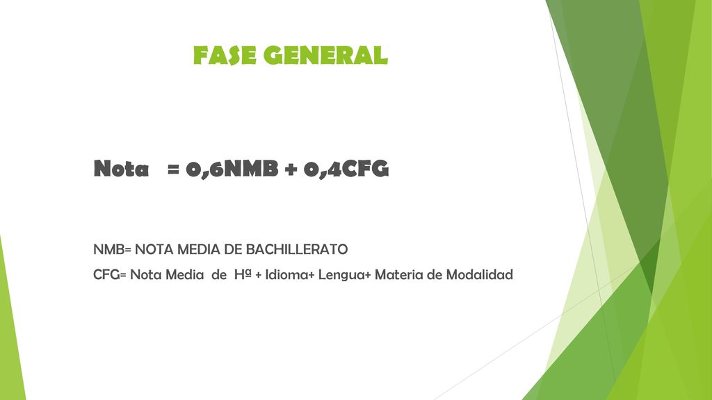 FASE GENERAL Nota = 0,6NMB + 0,4CFG NMB= NOTA MEDIA DE BACHILLERATO