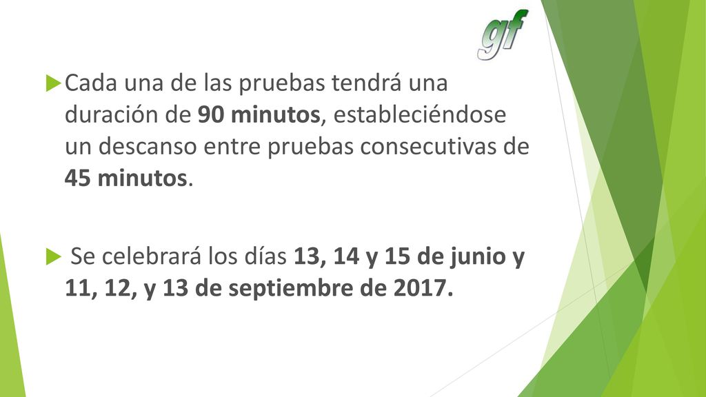 Cada una de las pruebas tendrá una duración de 90 minutos, estableciéndose un descanso entre pruebas consecutivas de 45 minutos.