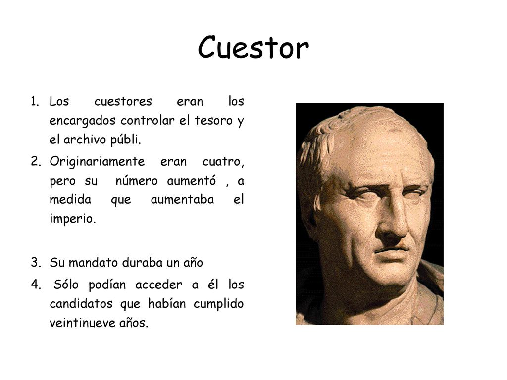 Cuestor Los cuestores eran los encargados controlar el tesoro y el archivo públi.