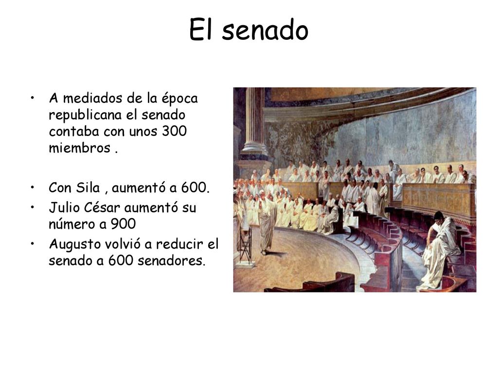 El senado A mediados de la época republicana el senado contaba con unos 300 miembros . Con Sila , aumentó a 600.