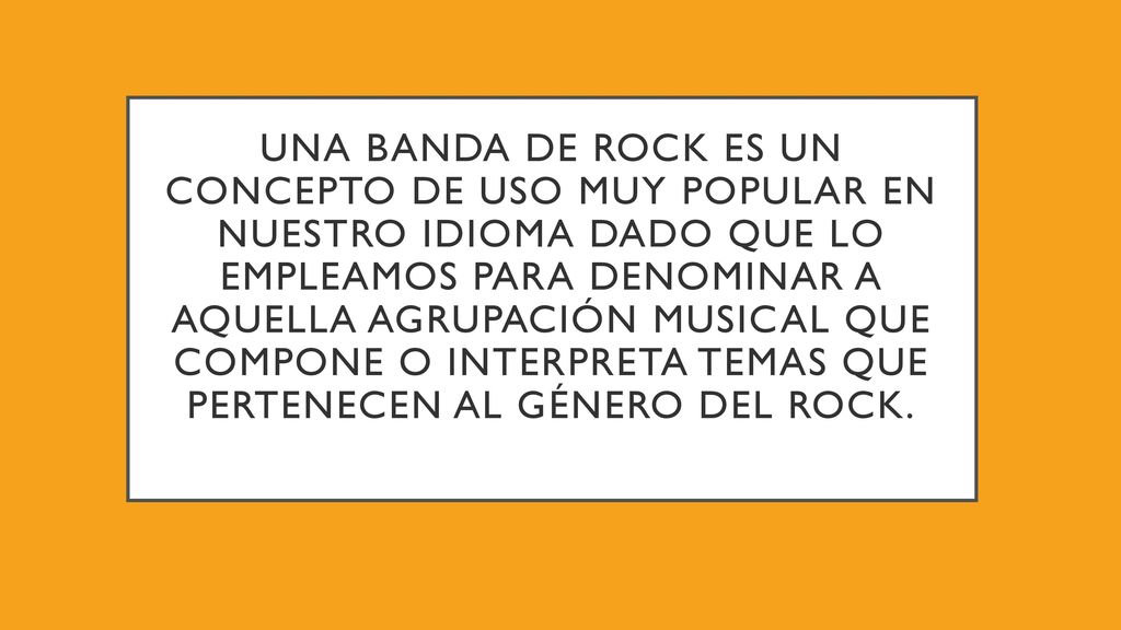 Una banda de rock es un concepto de uso muy popular en nuestro idioma dado que lo empleamos para denominar a aquella agrupación musical que compone o interpreta temas que pertenecen al género del rock.