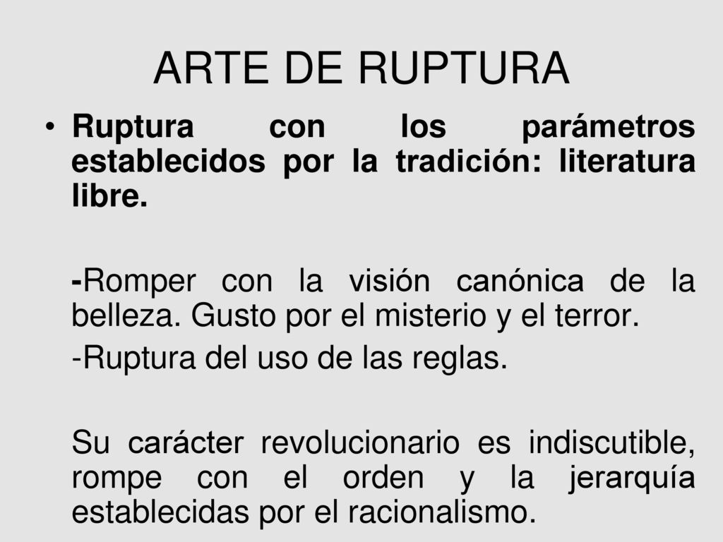 ARTE DE RUPTURA Ruptura con los parámetros establecidos por la tradición: literatura libre.