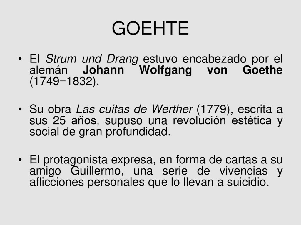 GOEHTE El Strum und Drang estuvo encabezado por el alemán Johann Wolfgang von Goethe (1749−1832).
