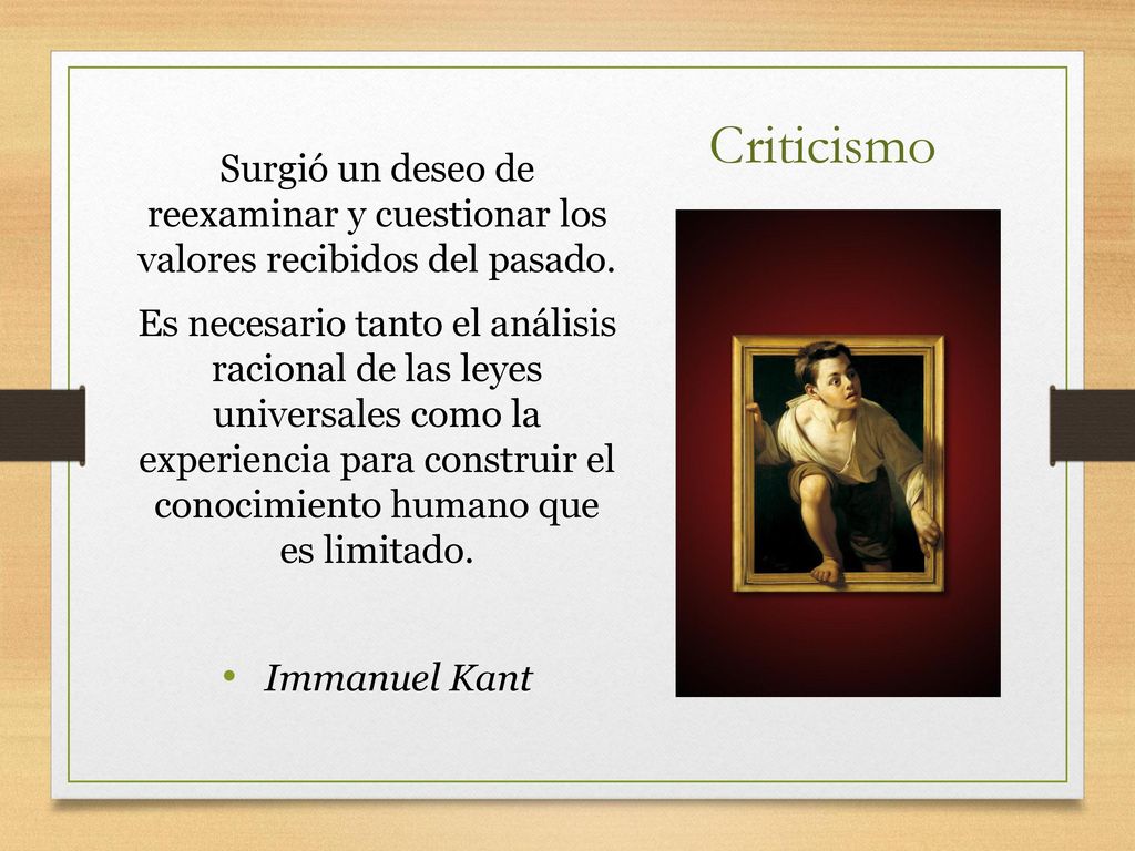 Criticismo Surgió un deseo de reexaminar y cuestionar los valores recibidos del pasado.