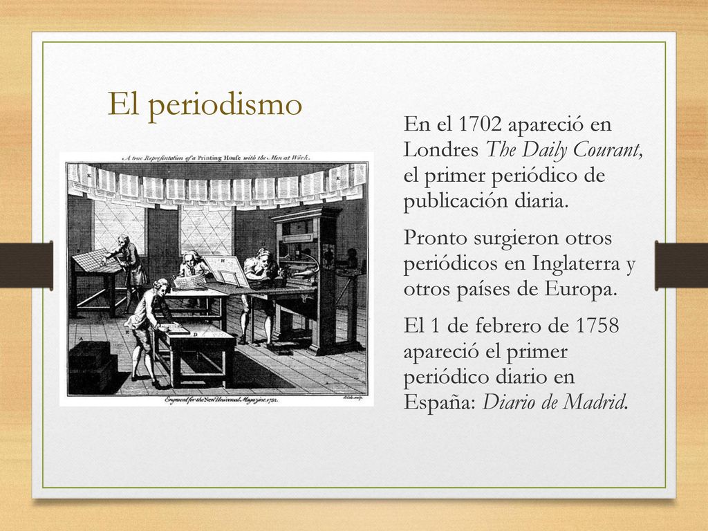 El periodismo En el 1702 apareció en Londres The Daily Courant, el primer periódico de publicación diaria.