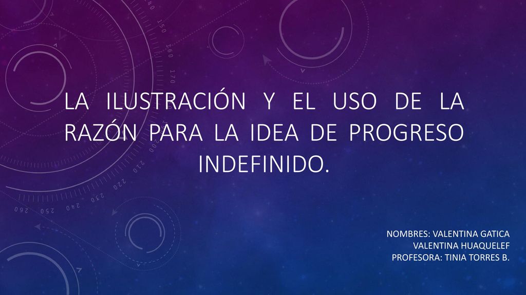 La Ilustración y el uso de la razón para la idea de progreso indefinido.