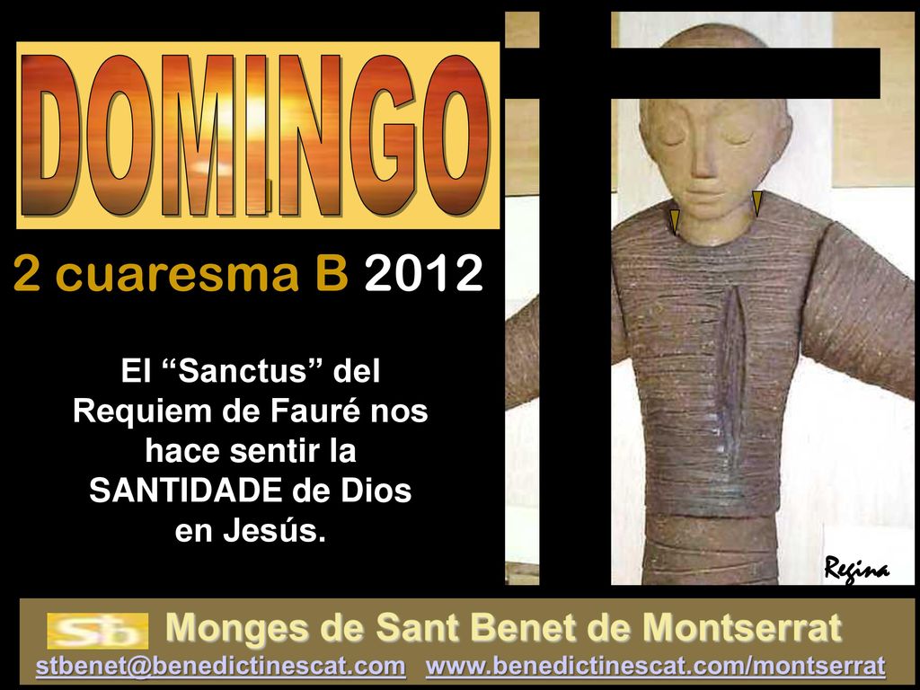 I DOMINGO. 2 cuaresma B El Sanctus del Requiem de Fauré nos hace sentir la SANTIDADE de Dios en Jesús.