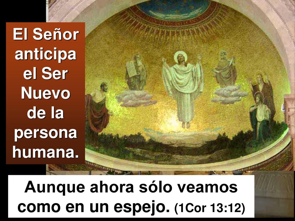 El Señor anticipa el Ser Nuevo de la persona humana.