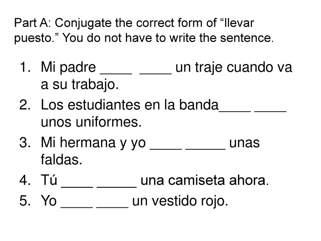 Mi padre ____ ____ un traje cuando va a su trabajo.
