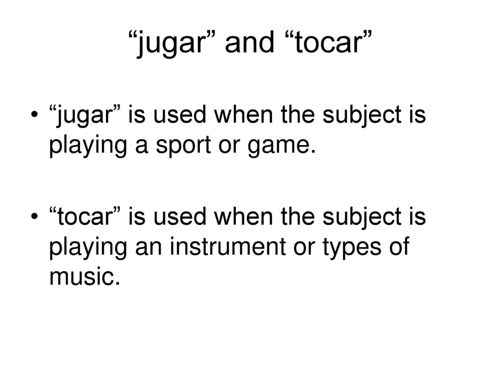jugar and tocar jugar is used when the subject is playing a sport or game.