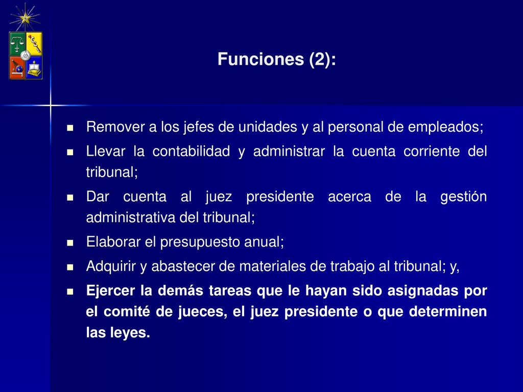 Funciones (2): Remover a los jefes de unidades y al personal de empleados; Llevar la contabilidad y administrar la cuenta corriente del tribunal;