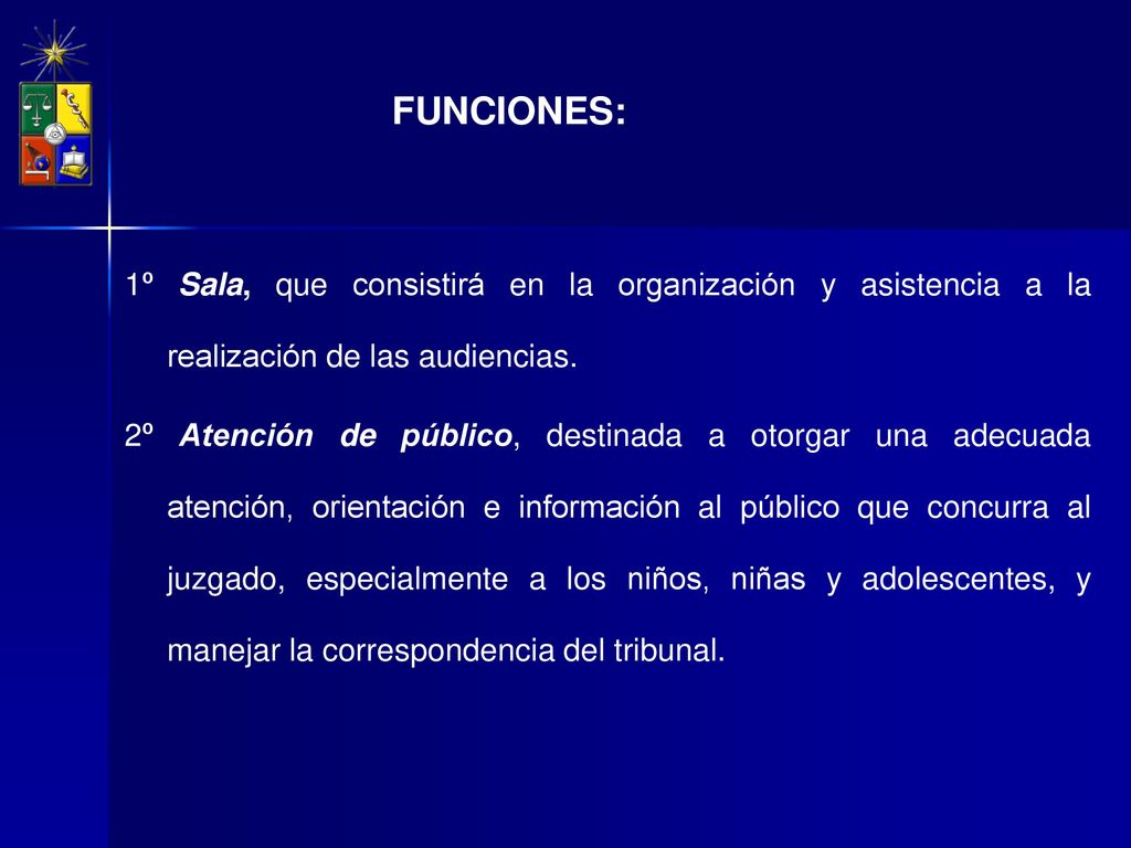 FUNCIONES: 1º Sala, que consistirá en la organización y asistencia a la realización de las audiencias.