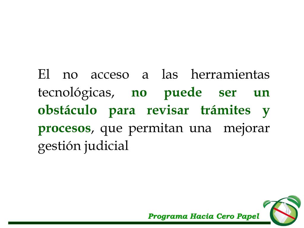 El no acceso a las herramientas tecnológicas, no puede ser un obstáculo para revisar trámites y procesos, que permitan una mejorar gestión judicial