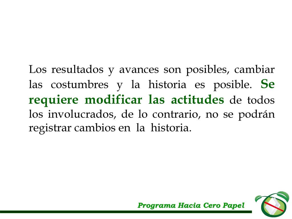 Los resultados y avances son posibles, cambiar las costumbres y la historia es posible. Se requiere modificar las actitudes de todos los involucrados, de lo contrario, no se podrán registrar cambios en la historia.