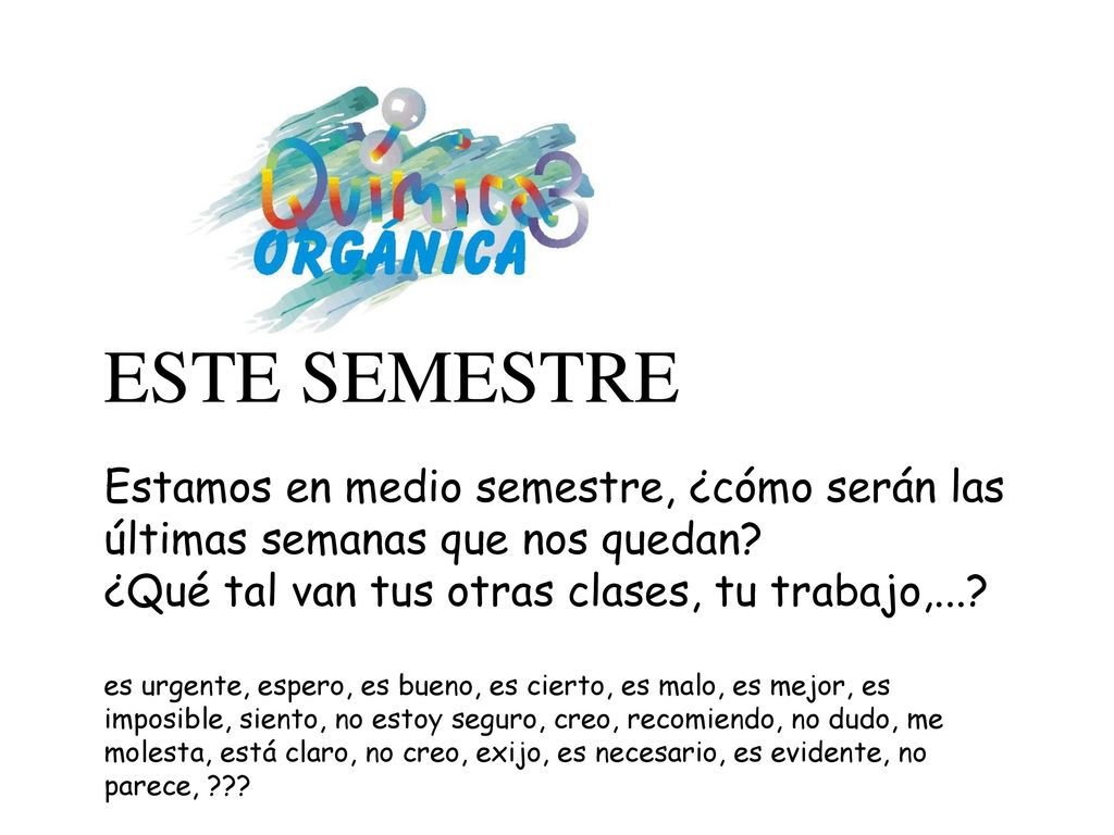 ESTE SEMESTRE Estamos en medio semestre, ¿cómo serán las últimas semanas que nos quedan ¿Qué tal van tus otras clases, tu trabajo,...