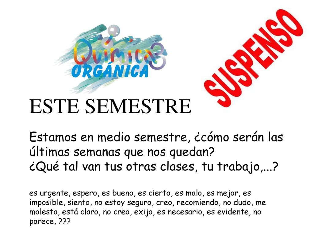 ESTE SEMESTRE Estamos en medio semestre, ¿cómo serán las últimas semanas que nos quedan ¿Qué tal van tus otras clases, tu trabajo,...
