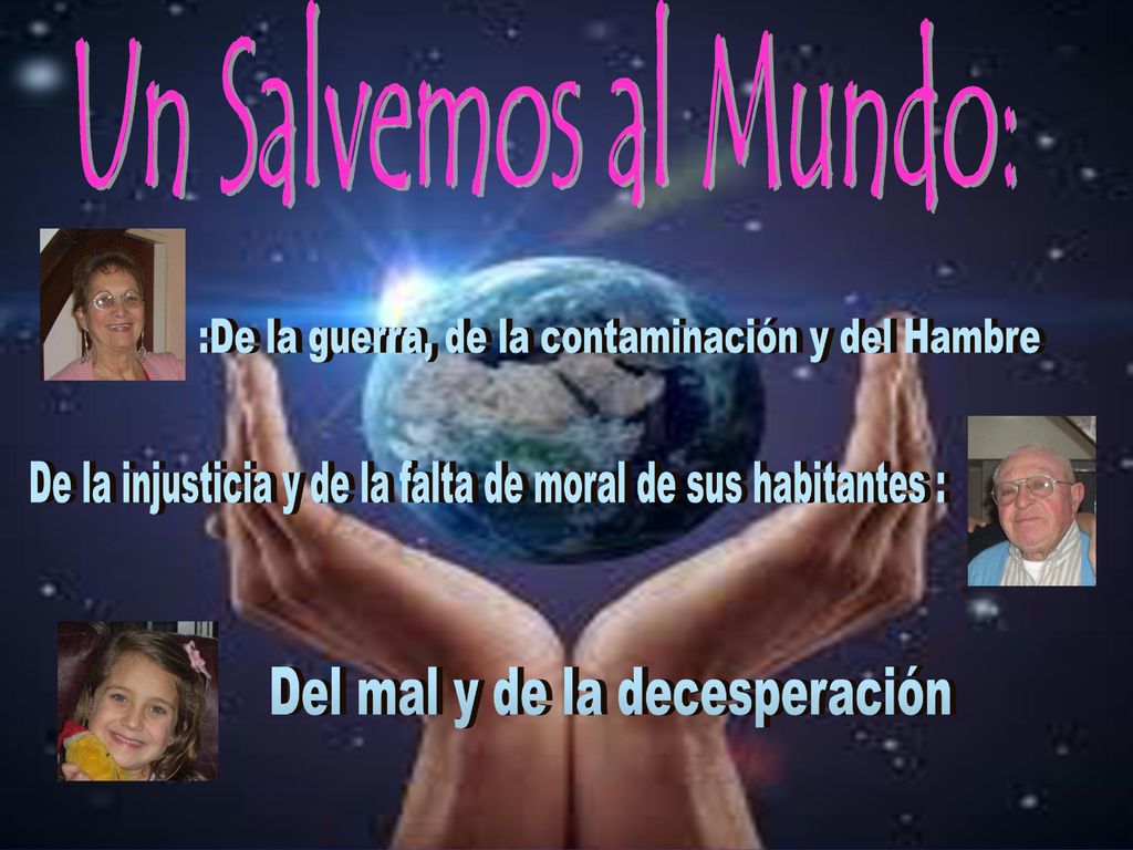 Un Salvemos al Mundo: :De la guerra, de la contaminación y del Hambre