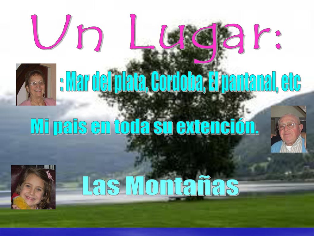 Un Lugar: Las Montañas : Mar del plata, Cordoba, El pantanal, etc