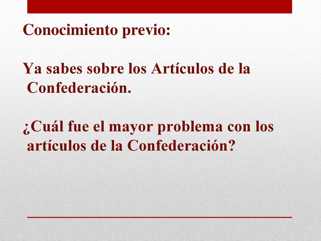 Conocimiento previo: Ya sabes sobre los Artículos de la Confederación.