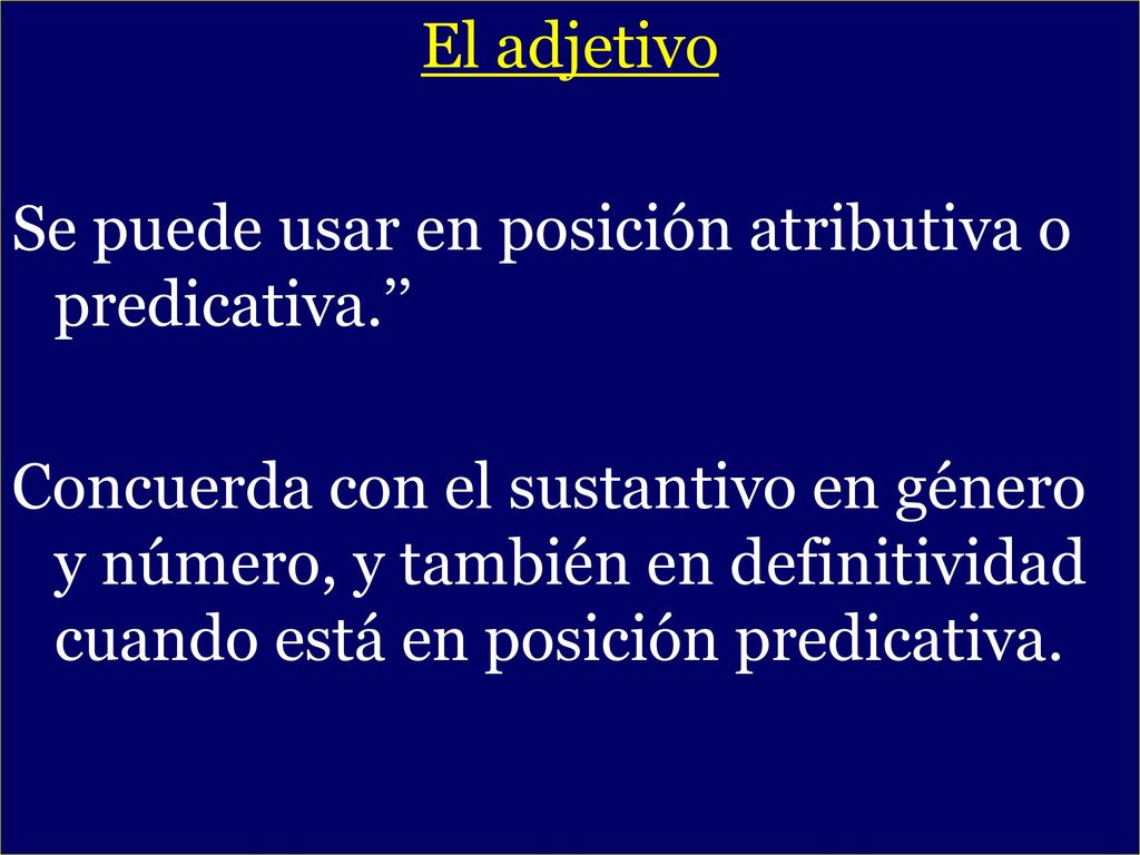 - El adjetivo Se puede usar en posición atributiva o predicativa.’’