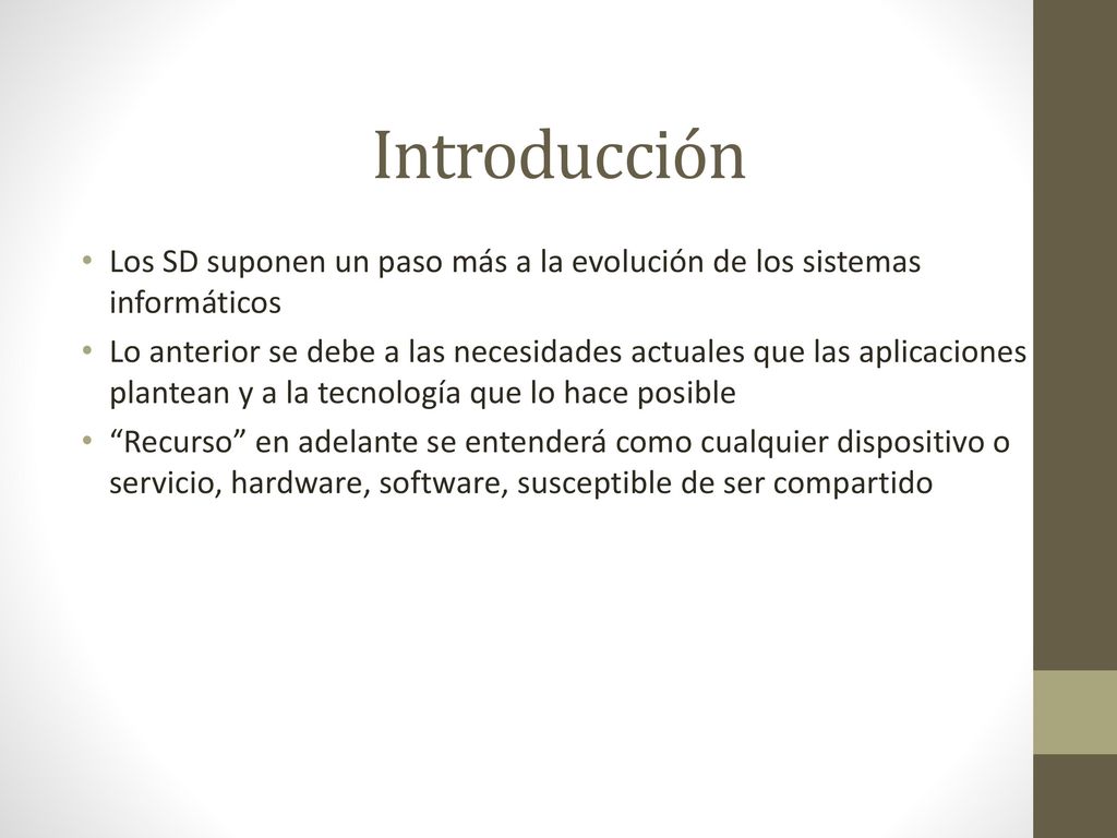 Introducción Los SD suponen un paso más a la evolución de los sistemas informáticos.
